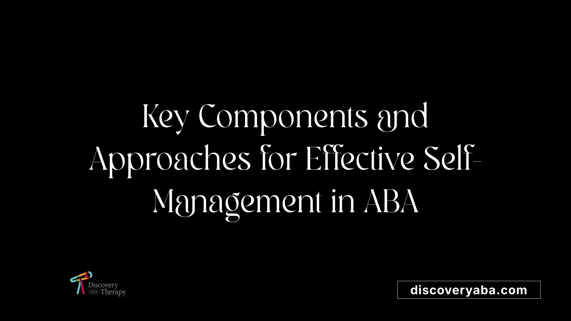 Key Components and Approaches for Effective Self-Management in ABA