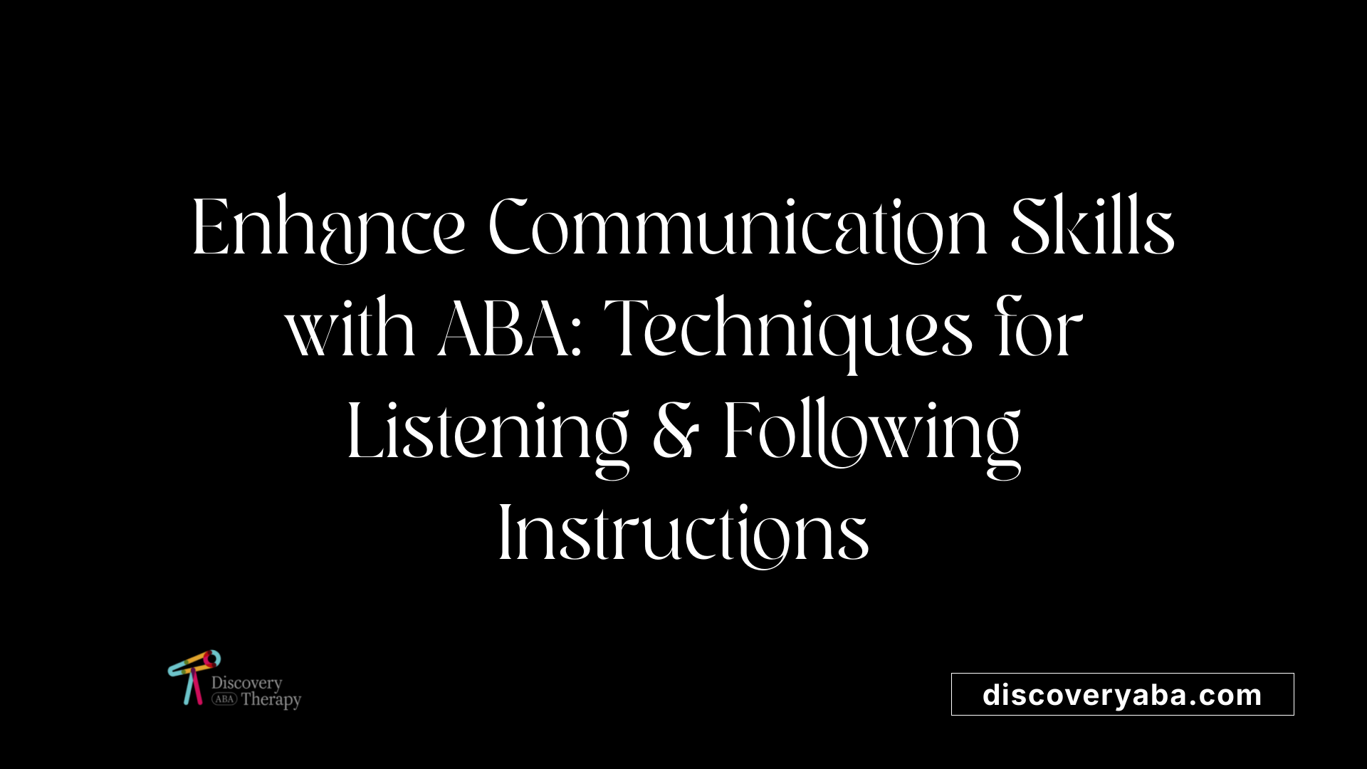 Enhance Communication Skills with ABA: Techniques for Listening &amp; Following Instructions
