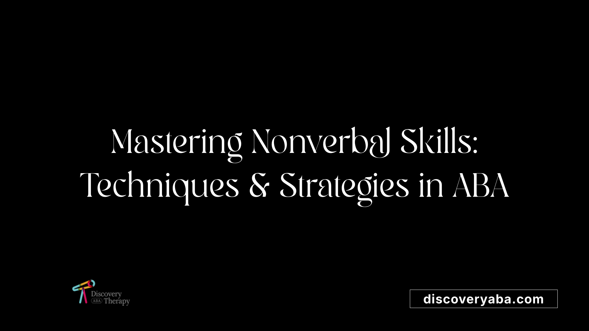 Mastering Nonverbal Skills: Techniques &amp; Strategies in ABA