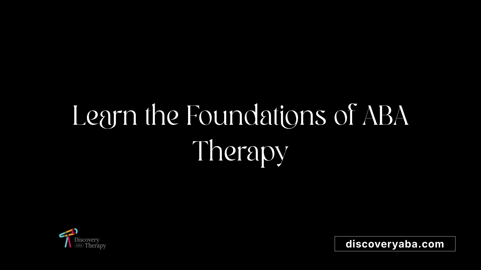 Learn the Foundations of ABA Therapy
