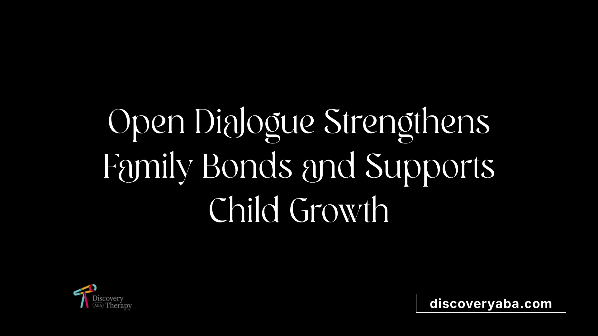 Open Dialogue Strengthens Family Bonds and Supports Child Growth