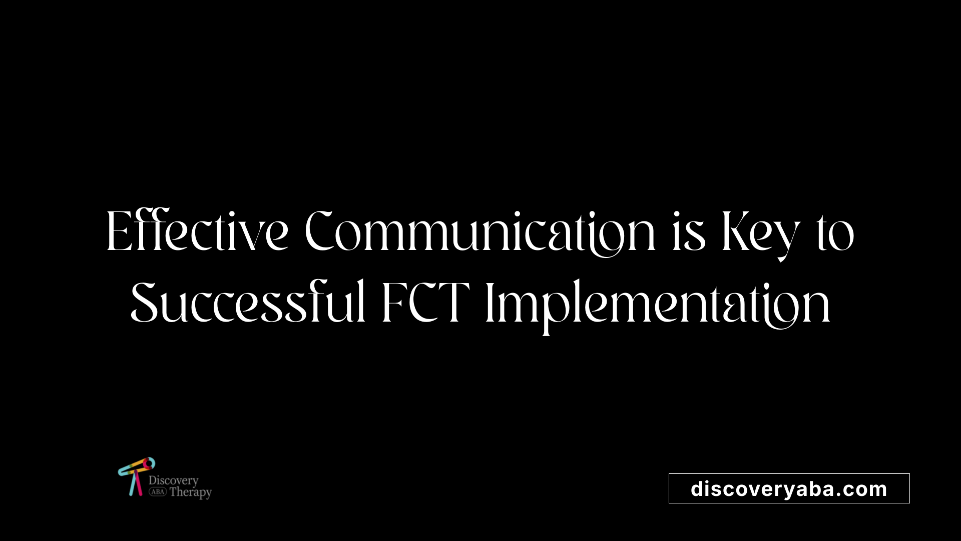 Effective Communication is Key to Successful FCT Implementation
