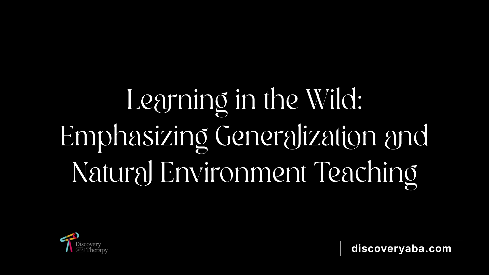Learning in the Wild: Emphasizing Generalization and Natural Environment Teaching