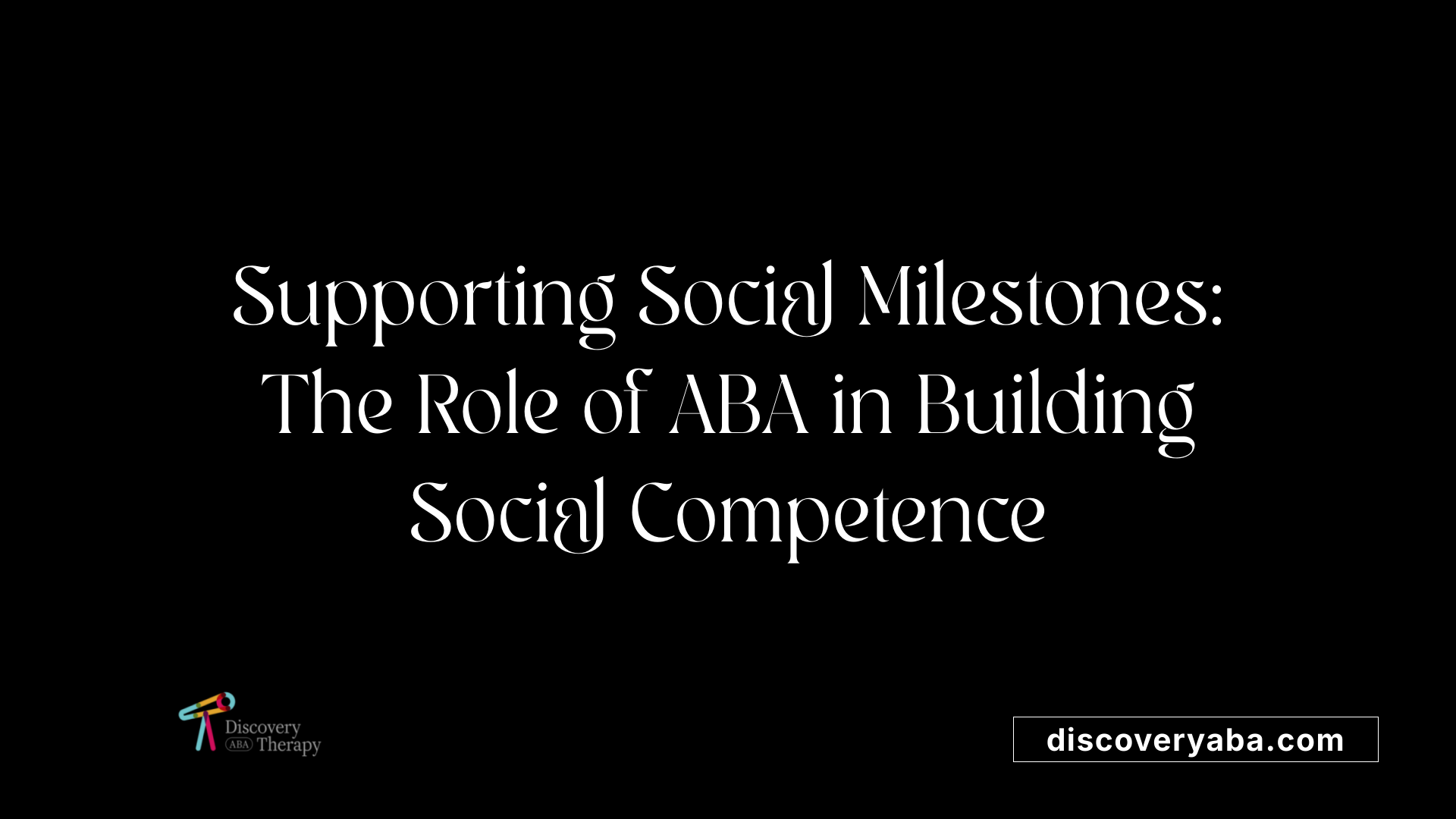 Supporting Social Milestones: The Role of ABA in Building Social Competence