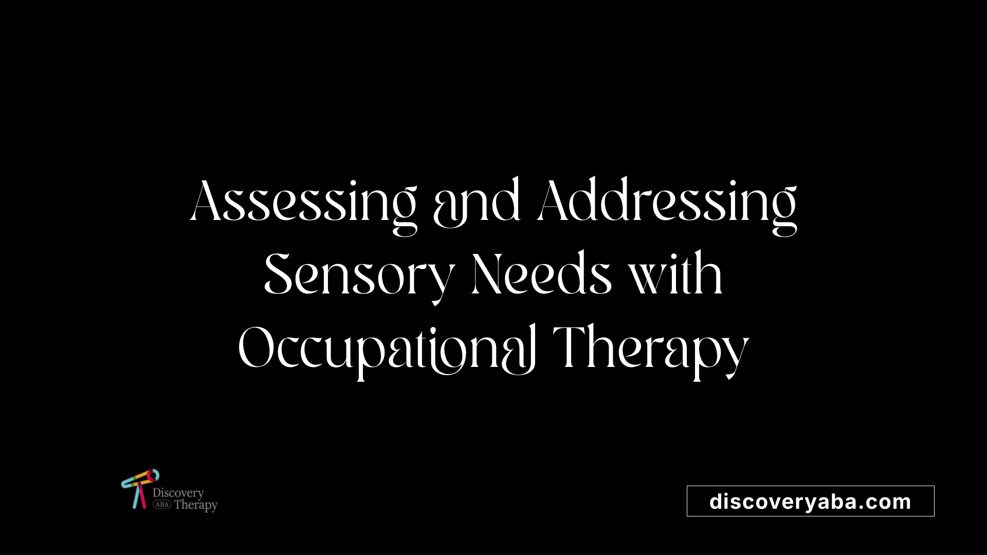 Assessing and Addressing Sensory Needs with Occupational Therapy
