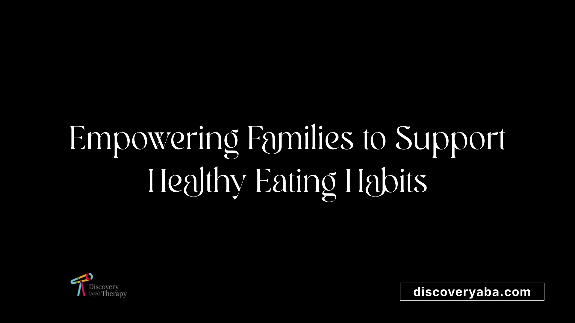 Empowering Families to Support Healthy Eating Habits