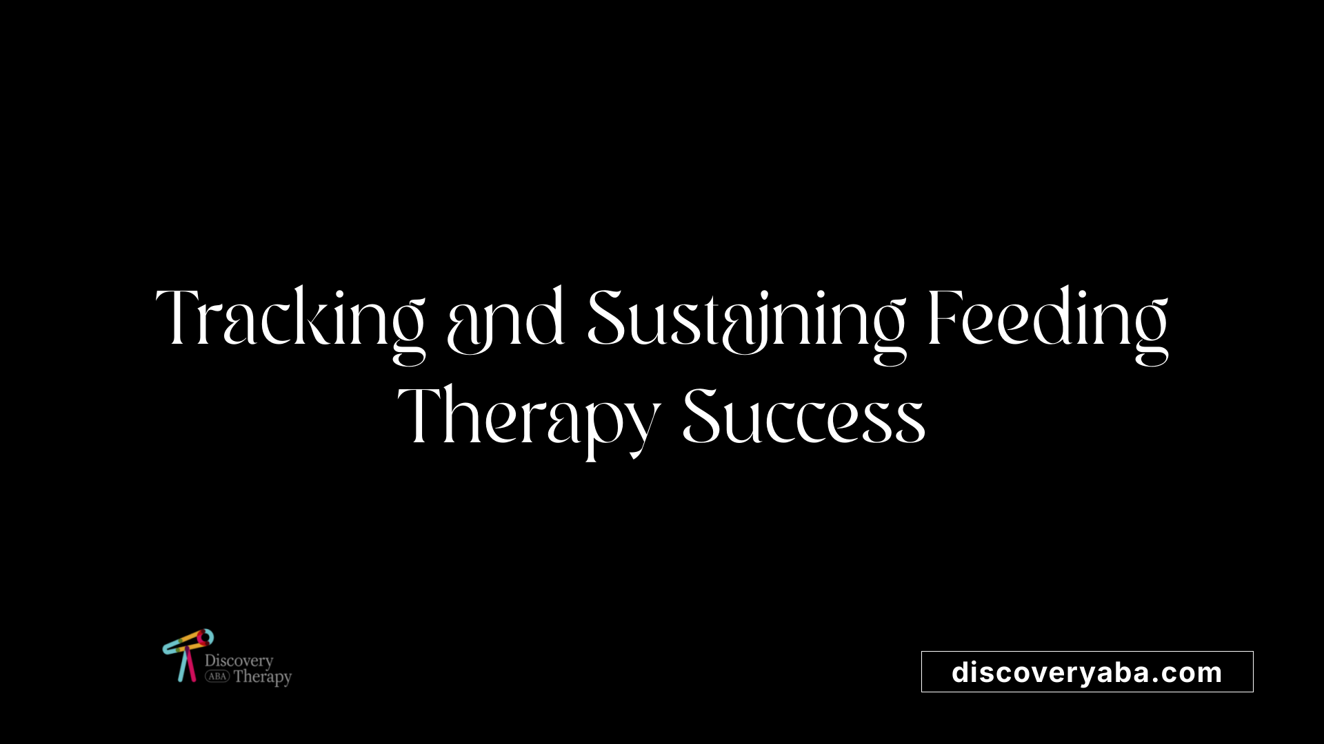 Tracking and Sustaining Feeding Therapy Success