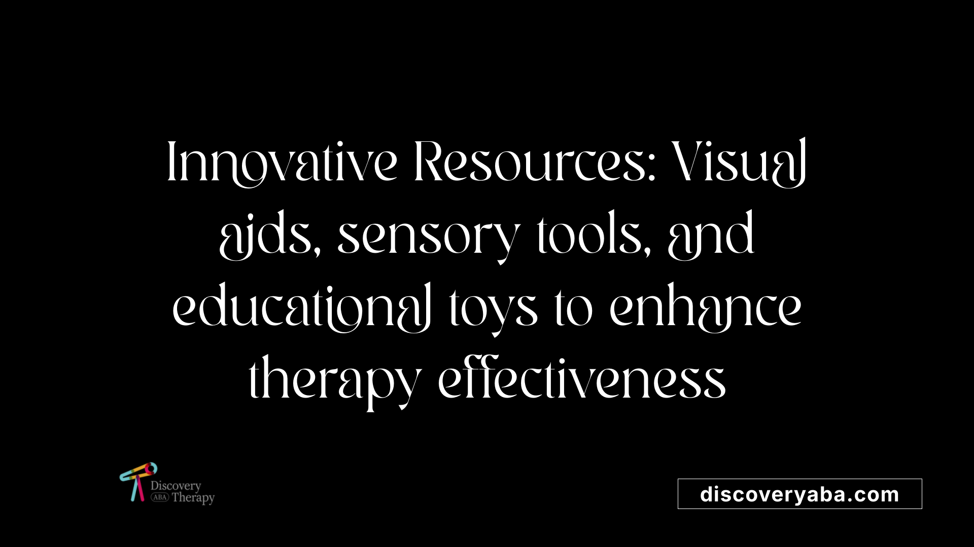 Innovative Resources: Visual aids, sensory tools, and educational toys to enhance therapy effectiveness