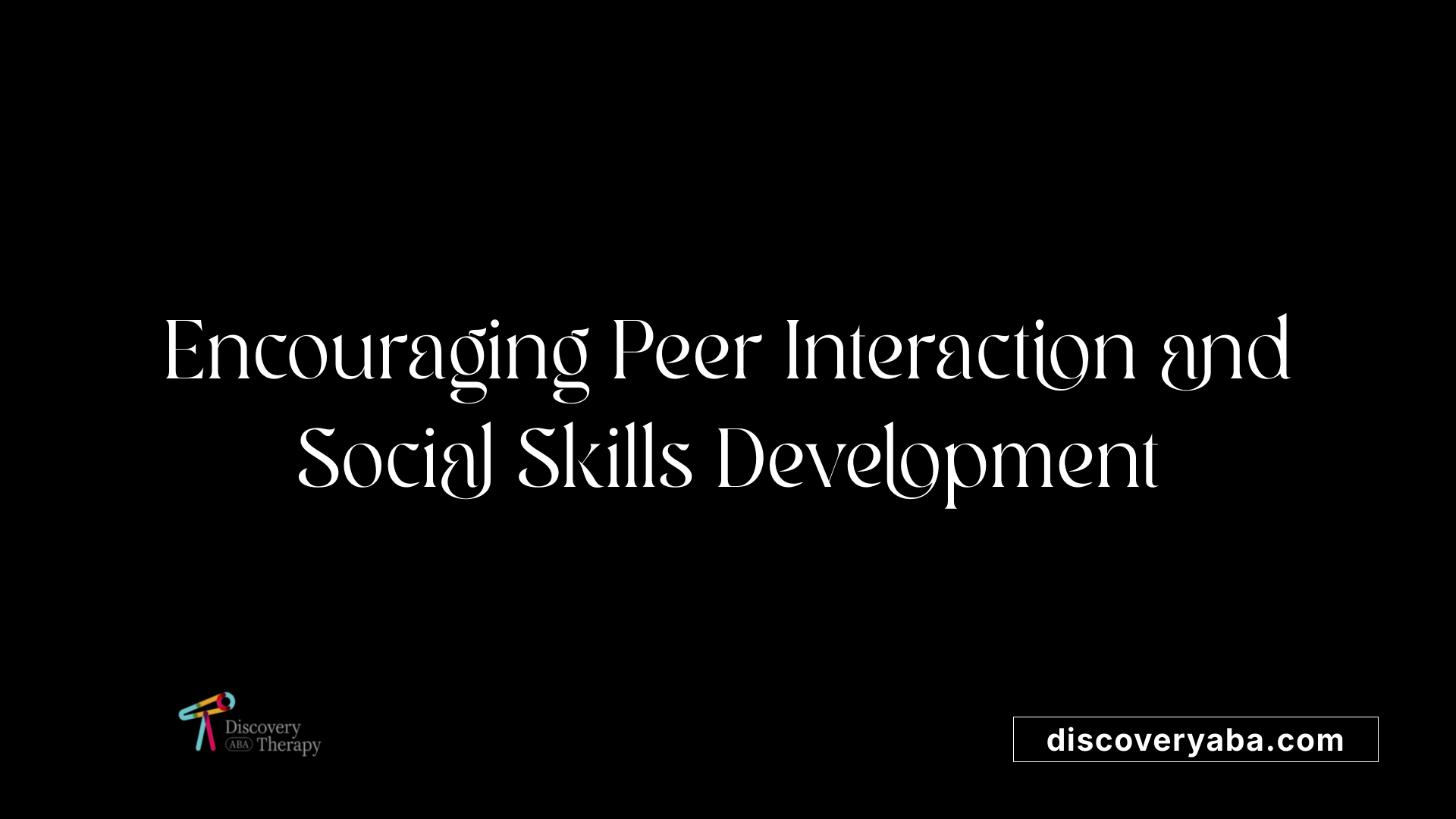 Encouraging Peer Interaction and Social Skills Development