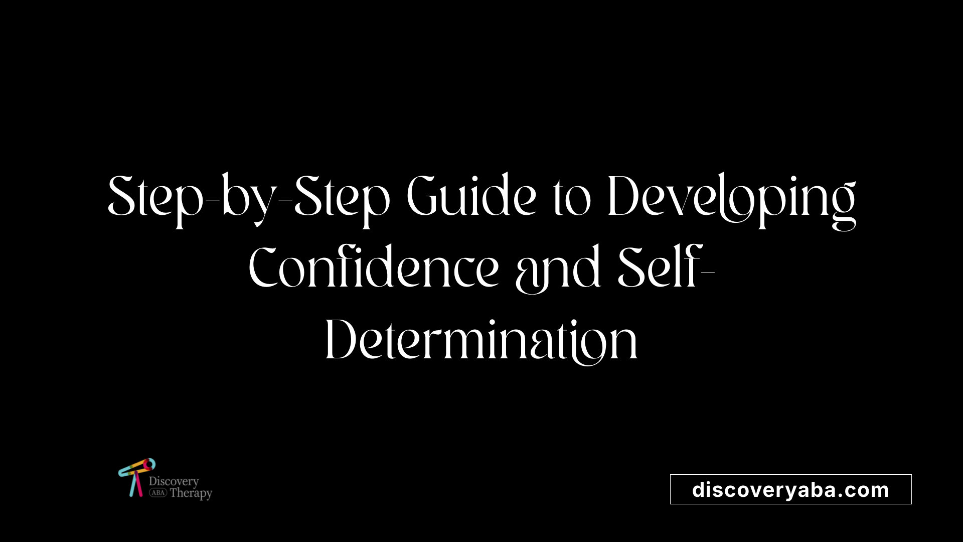 Step-by-Step Guide to Developing Confidence and Self-Determination
