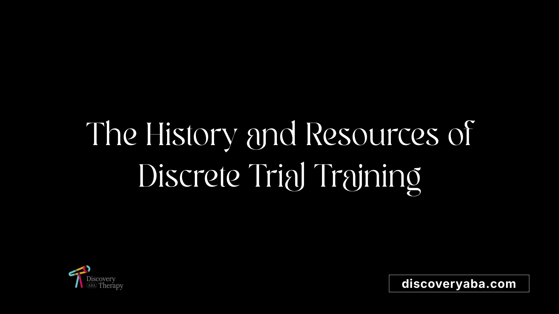 The History and Resources of Discrete Trial Training
