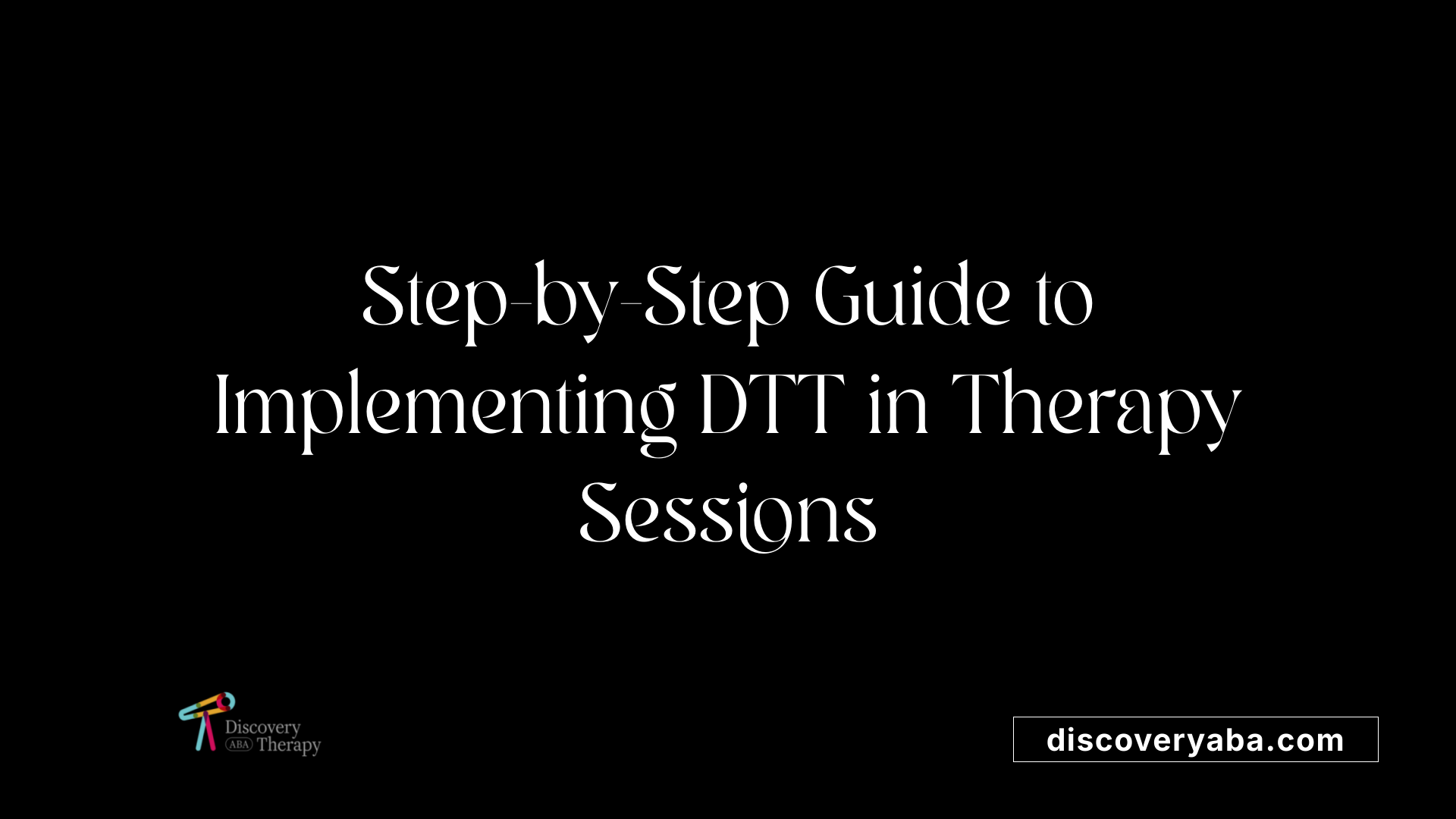 Step-by-Step Guide to Implementing DTT in Therapy Sessions
