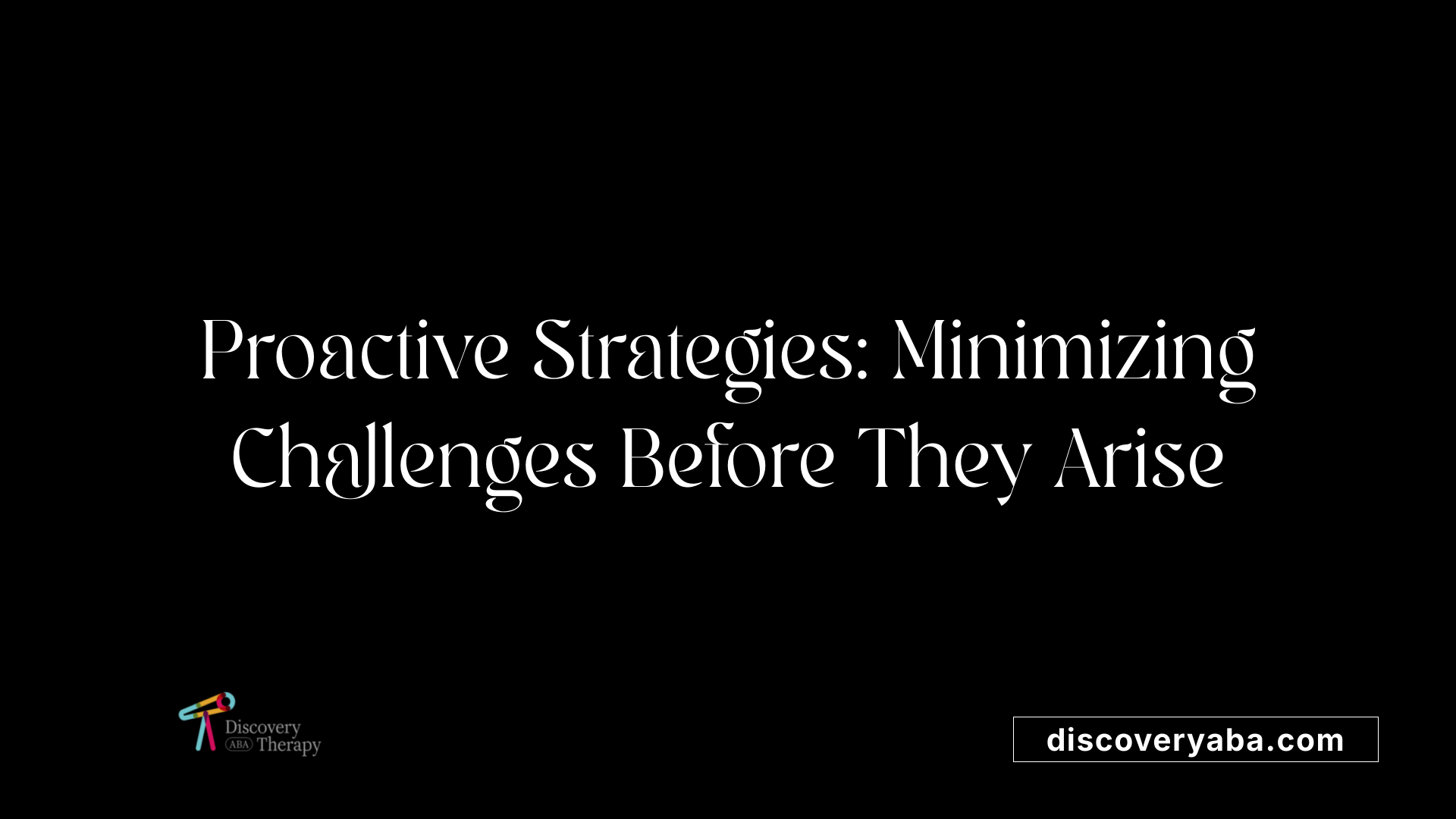 Proactive Strategies: Minimizing Challenges Before They Arise