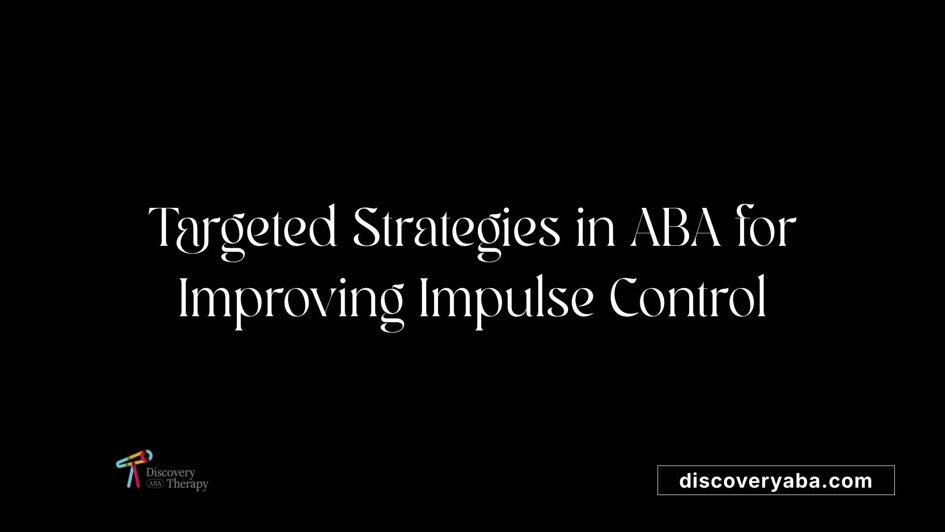 Targeted Strategies in ABA for Improving Impulse Control