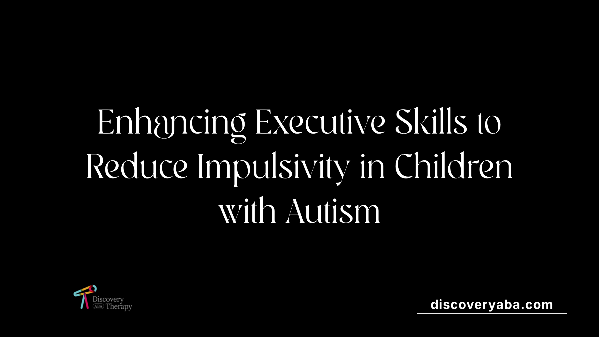 Enhancing Executive Skills to Reduce Impulsivity in Children with Autism