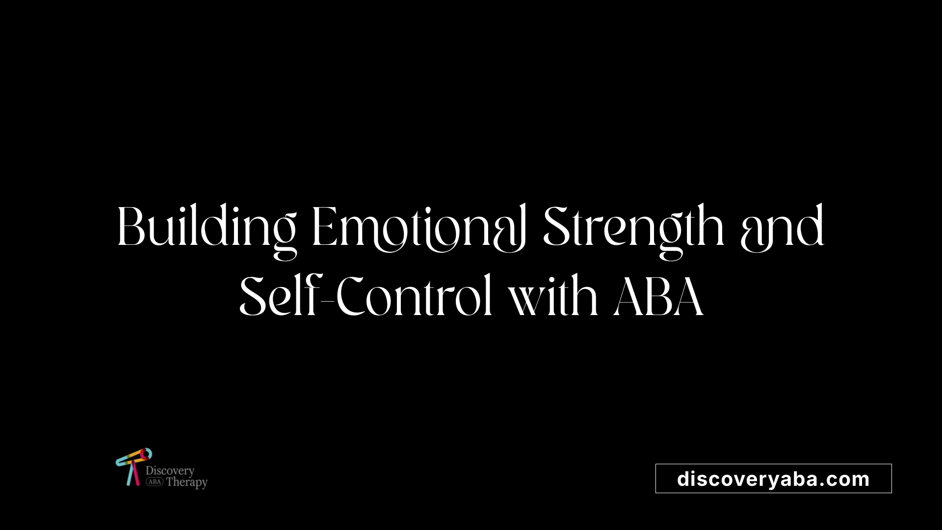 Building Emotional Strength and Self-Control with ABA