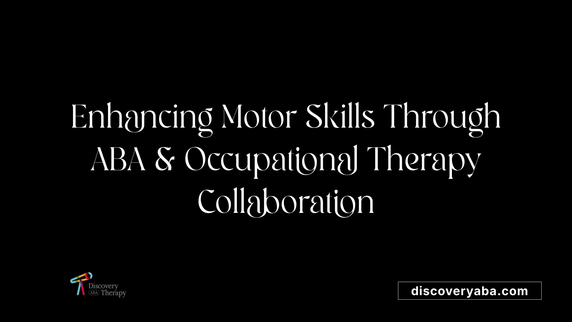 Enhancing Motor Skills Through ABA &amp; Occupational Therapy Collaboration