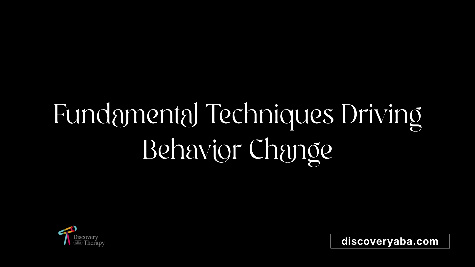Fundamental Techniques Driving Behavior Change