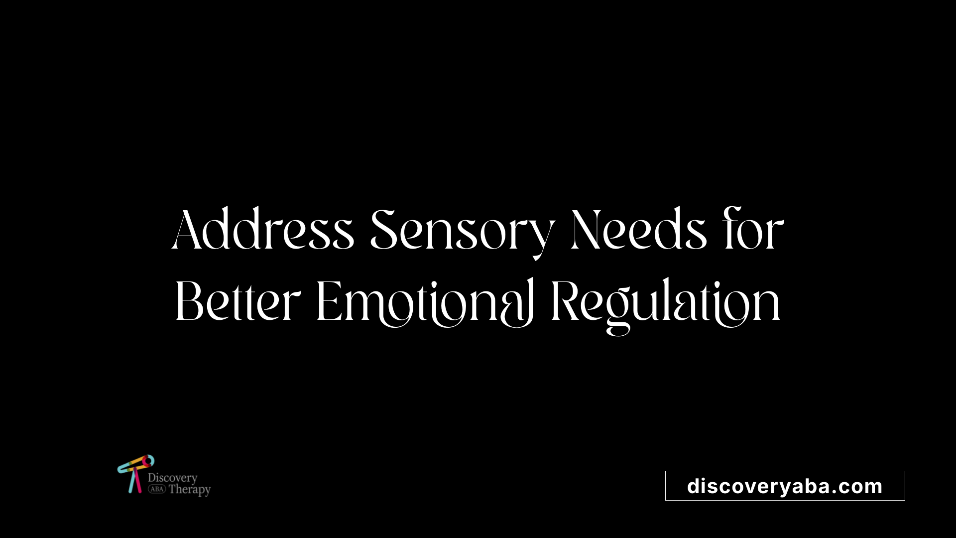 Address Sensory Needs for Better Emotional Regulation
