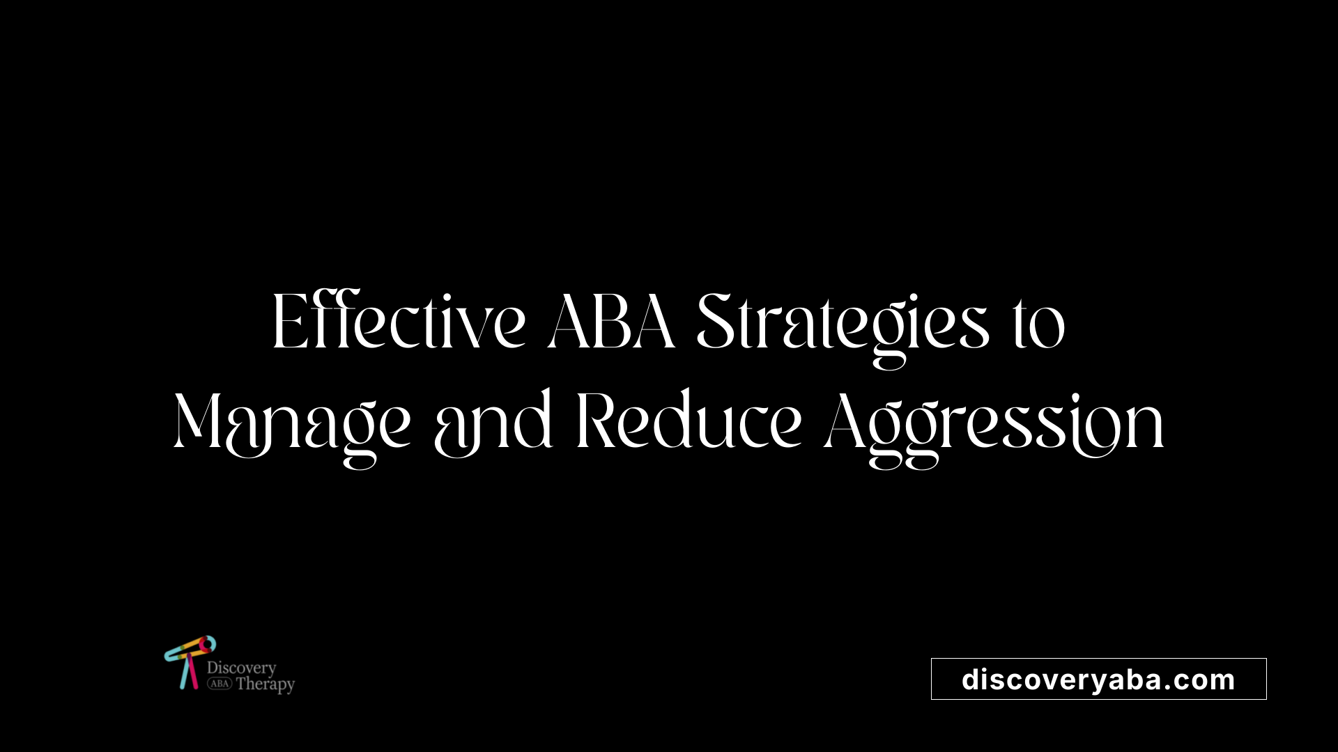 Effective ABA Strategies to Manage and Reduce Aggression
