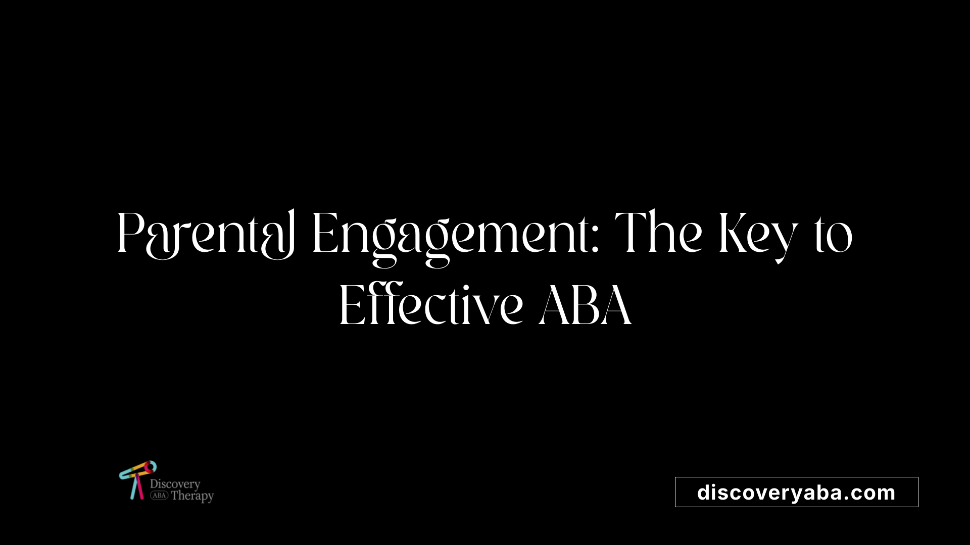 Parental Engagement: The Key to Effective ABA