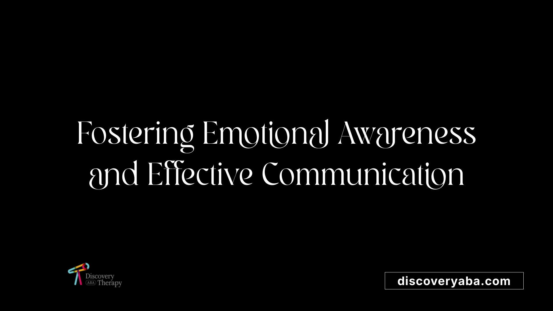 Fostering Emotional Awareness and Effective Communication
