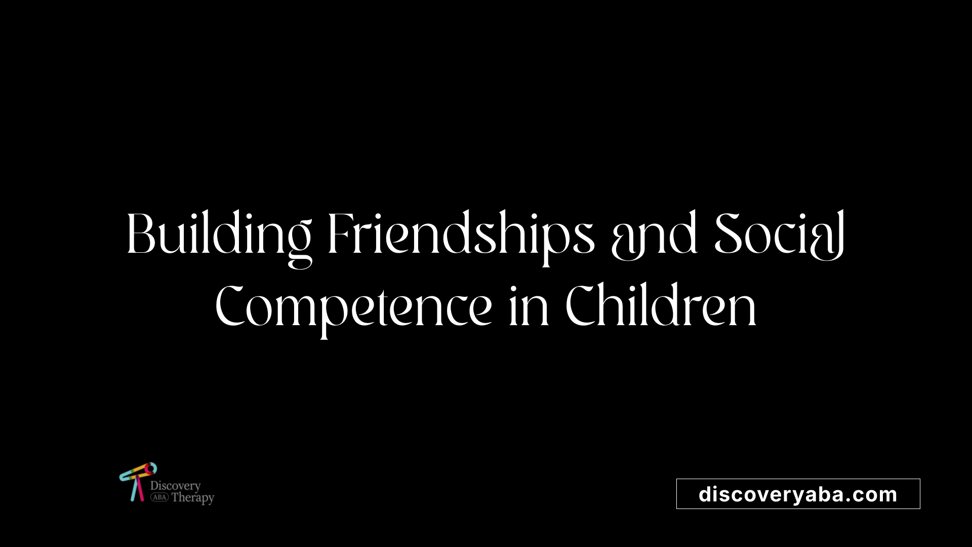 Building Friendships and Social Competence in Children