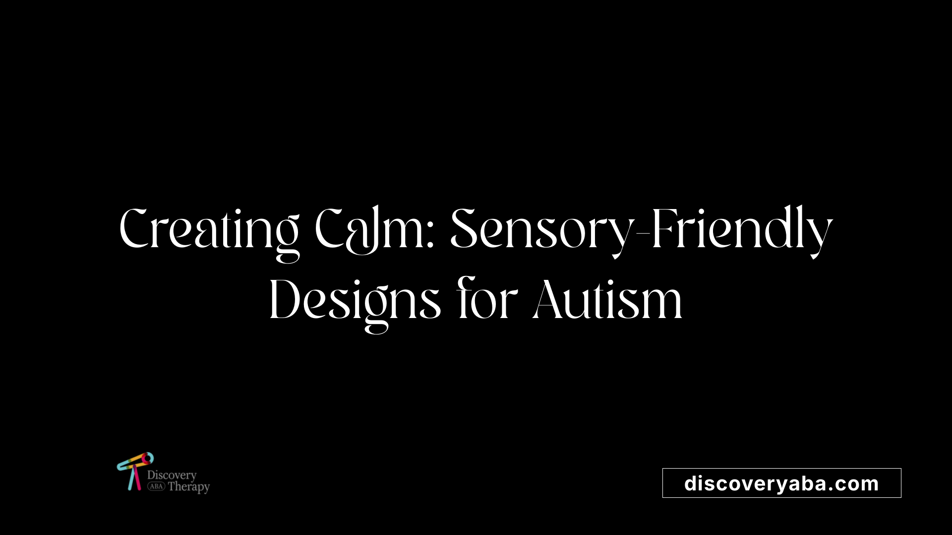 Creating Calm: Sensory-Friendly Designs for Autism