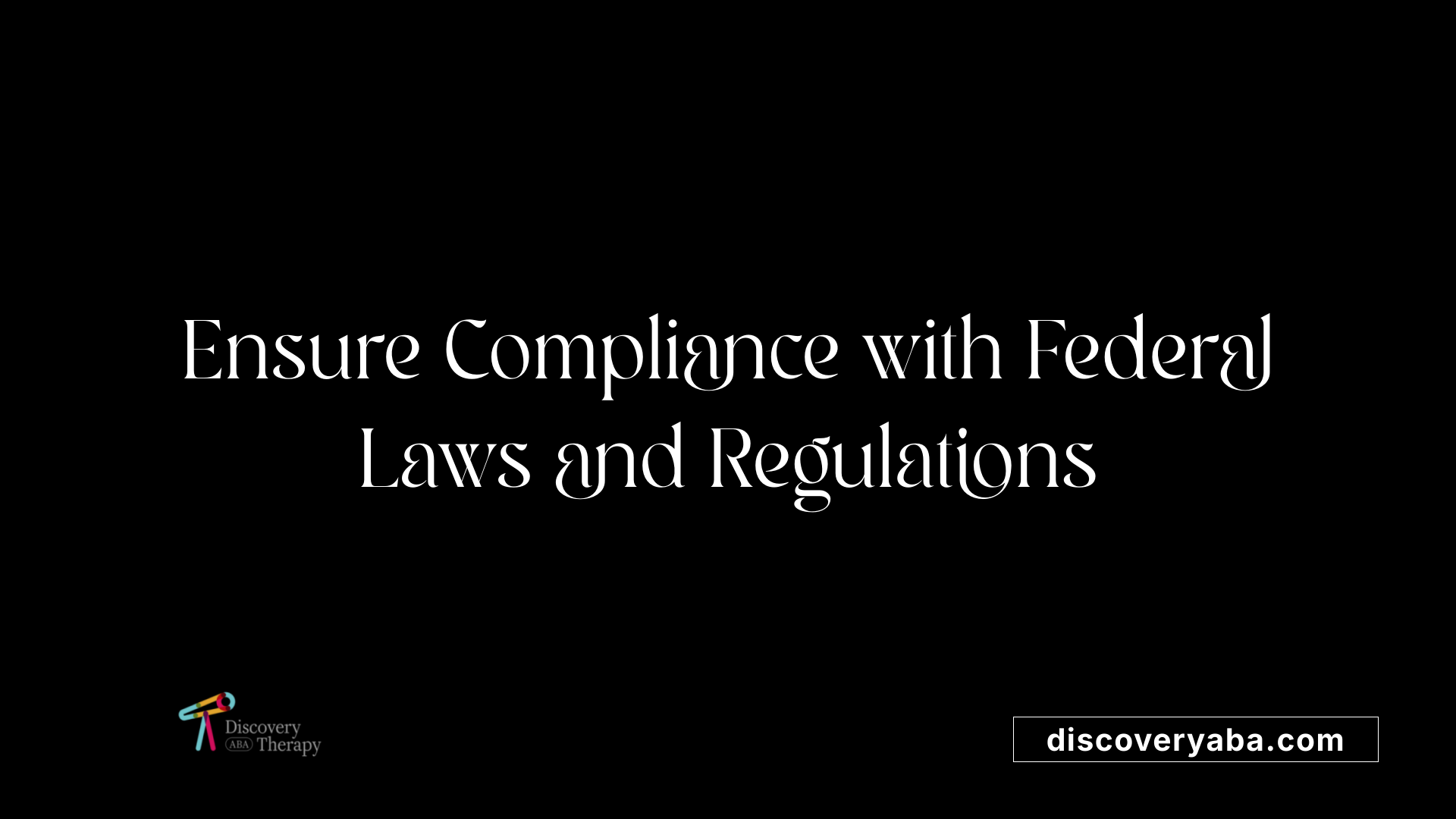 Ensure Compliance with Federal Laws and Regulations