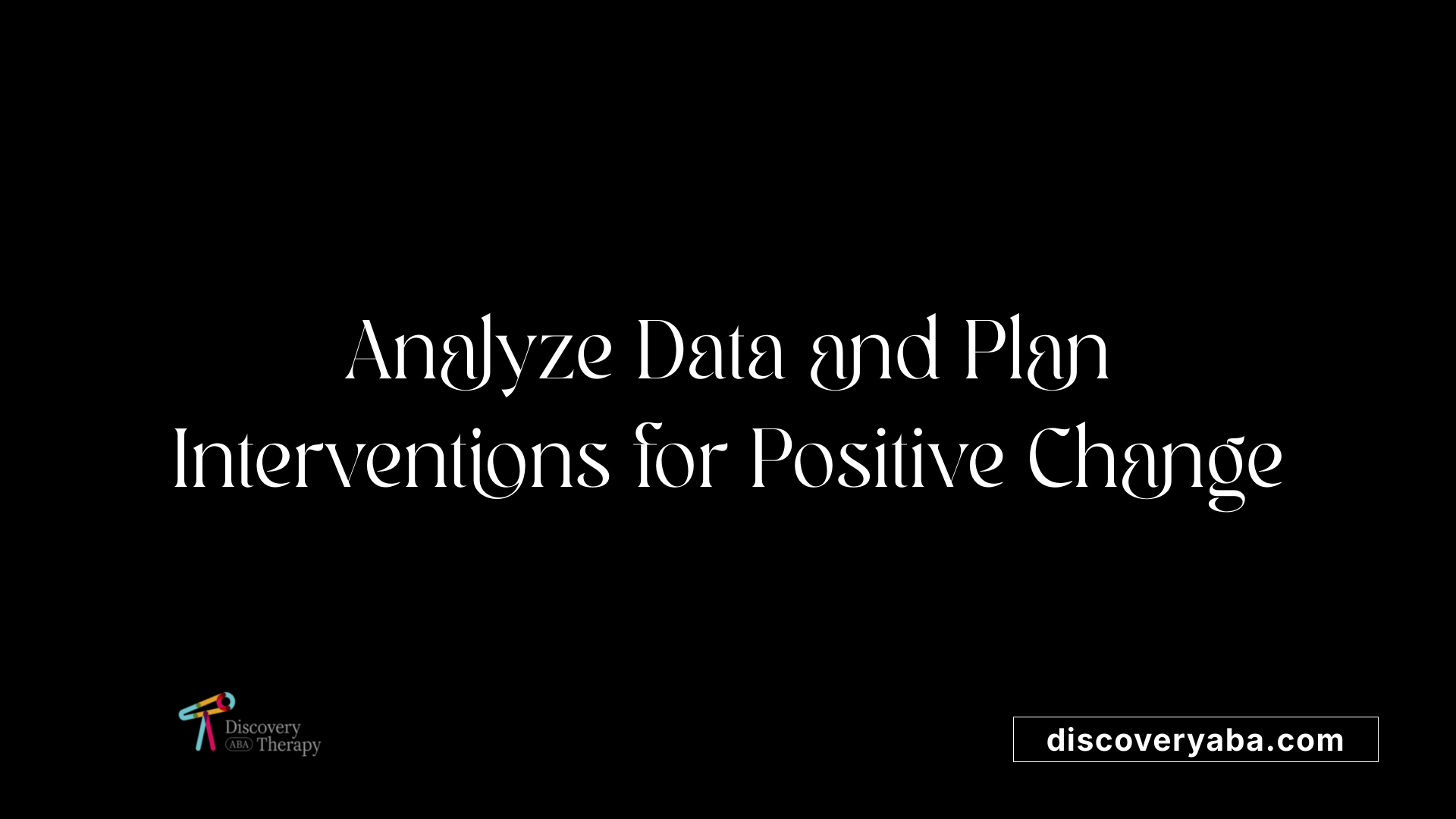 Analyze Data and Plan Interventions for Positive Change