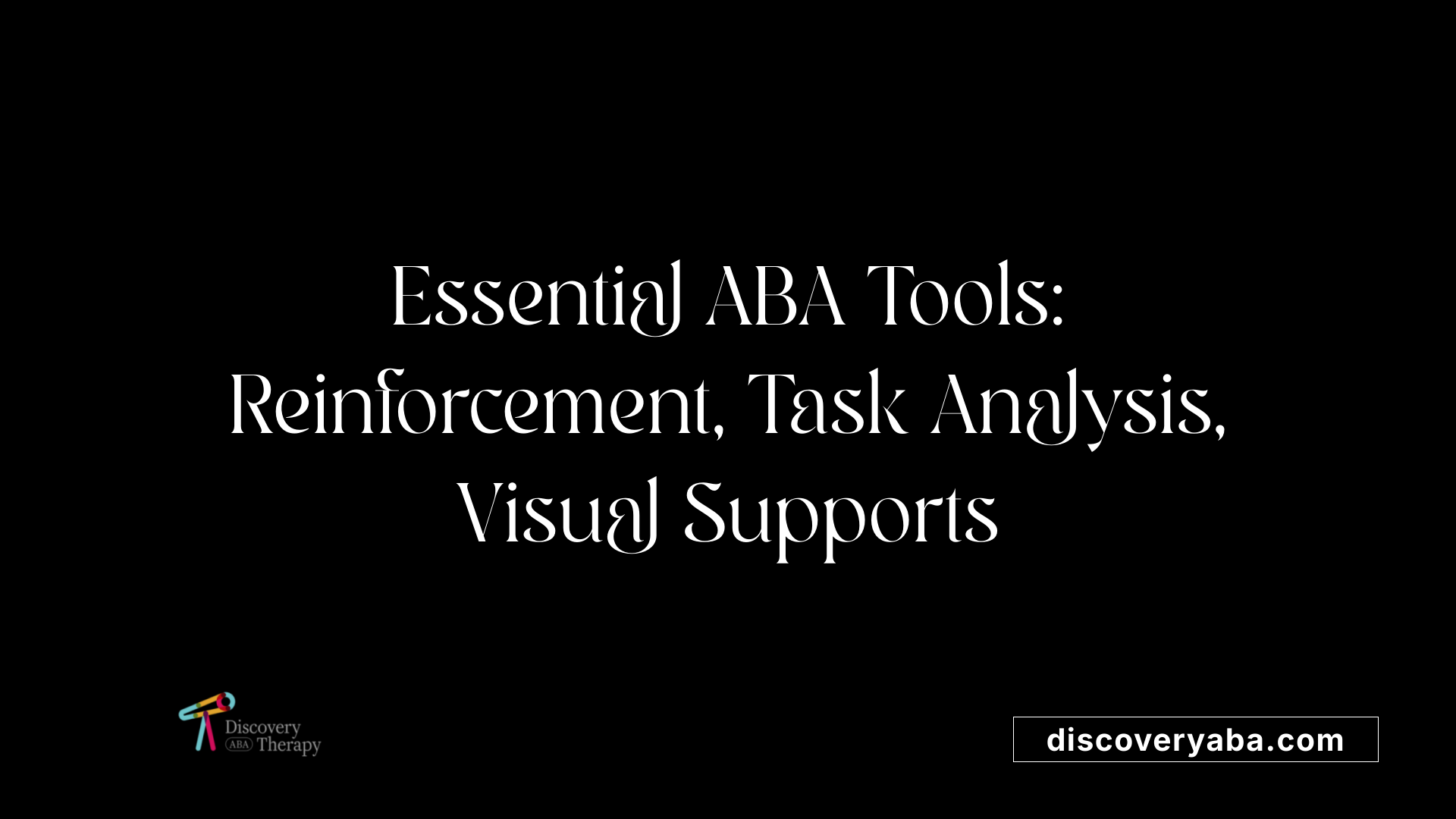 Essential ABA Tools: Reinforcement, Task Analysis, Visual Supports