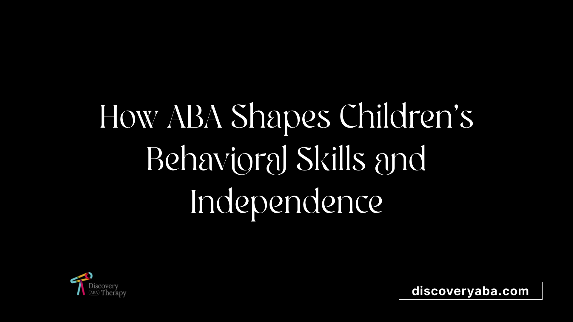 How ABA Shapes Children's Behavioral Skills and Independence