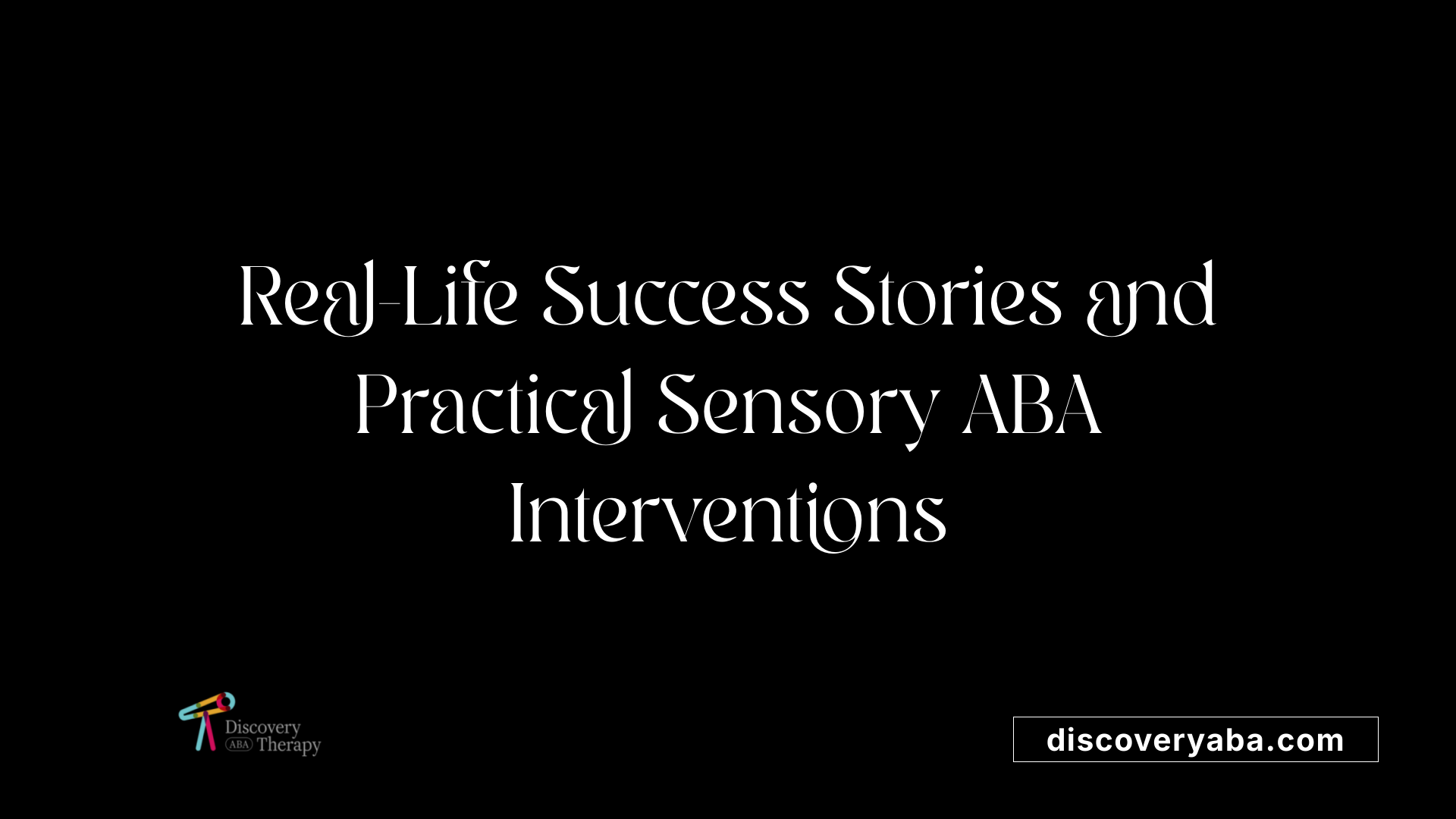 Real-Life Success Stories and Practical Sensory ABA Interventions