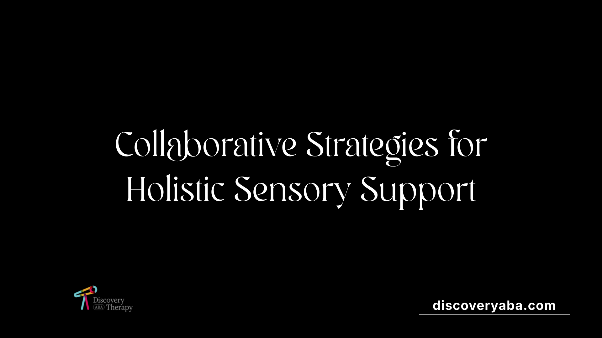 Collaborative Strategies for Holistic Sensory Support