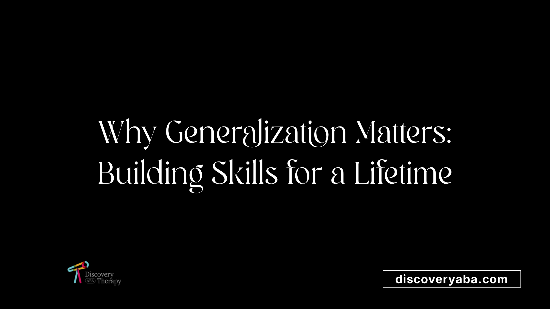 Why Generalization Matters: Building Skills for a Lifetime