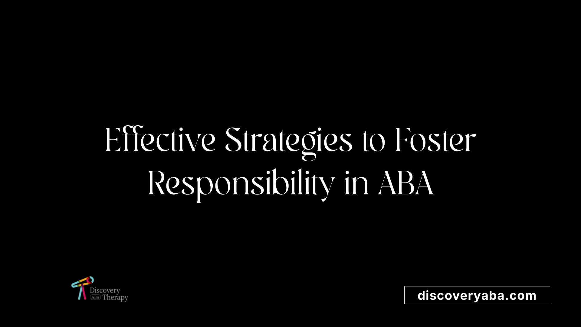 Effective Strategies to Foster Responsibility in ABA