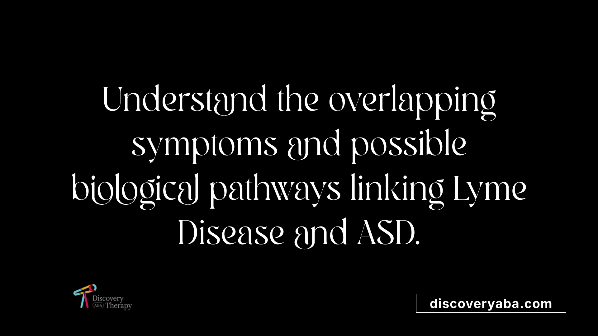 Understand the overlapping symptoms and possible biological pathways linking Lyme Disease and ASD.
