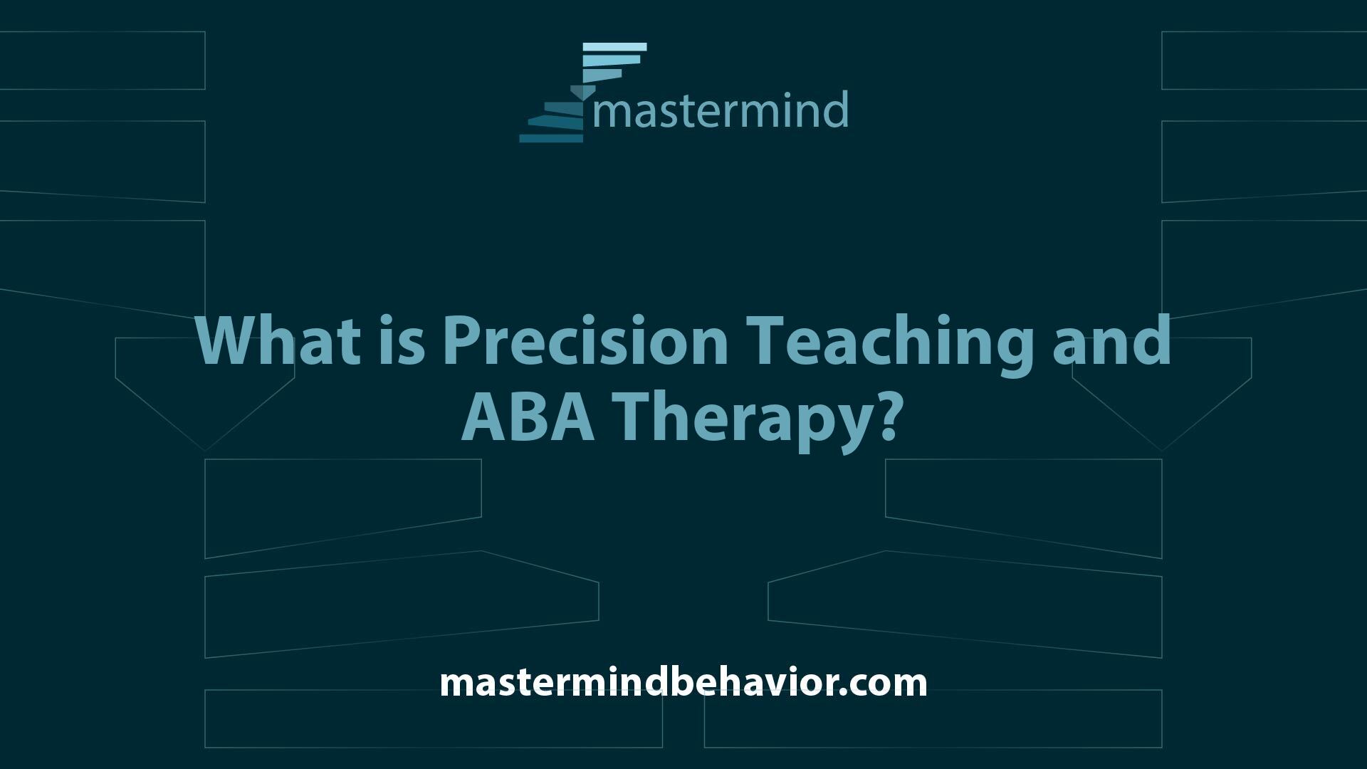 What is Precision Teaching and ABA Therapy?