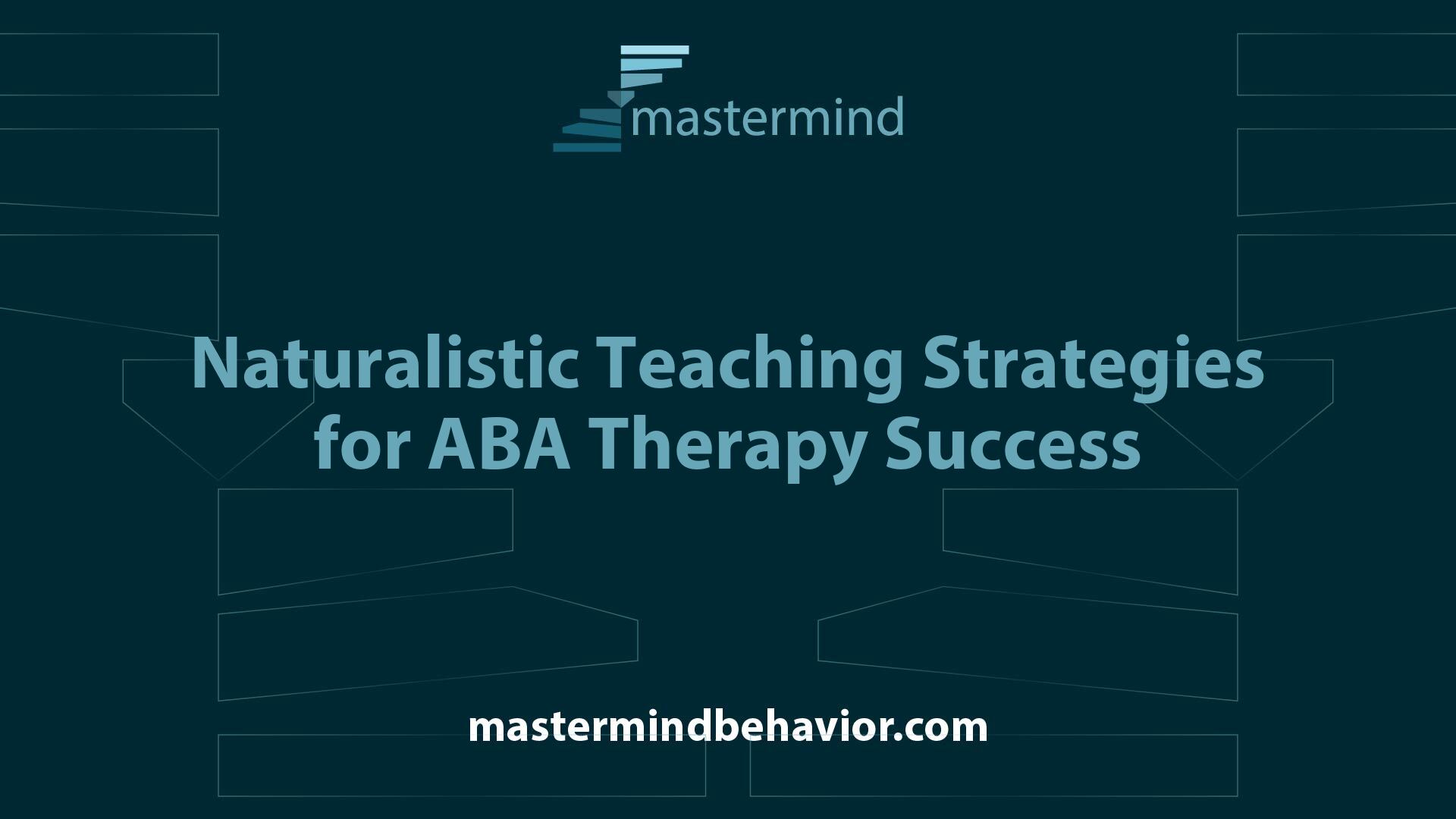 Naturalistic Teaching Strategies for ABA Therapy Success