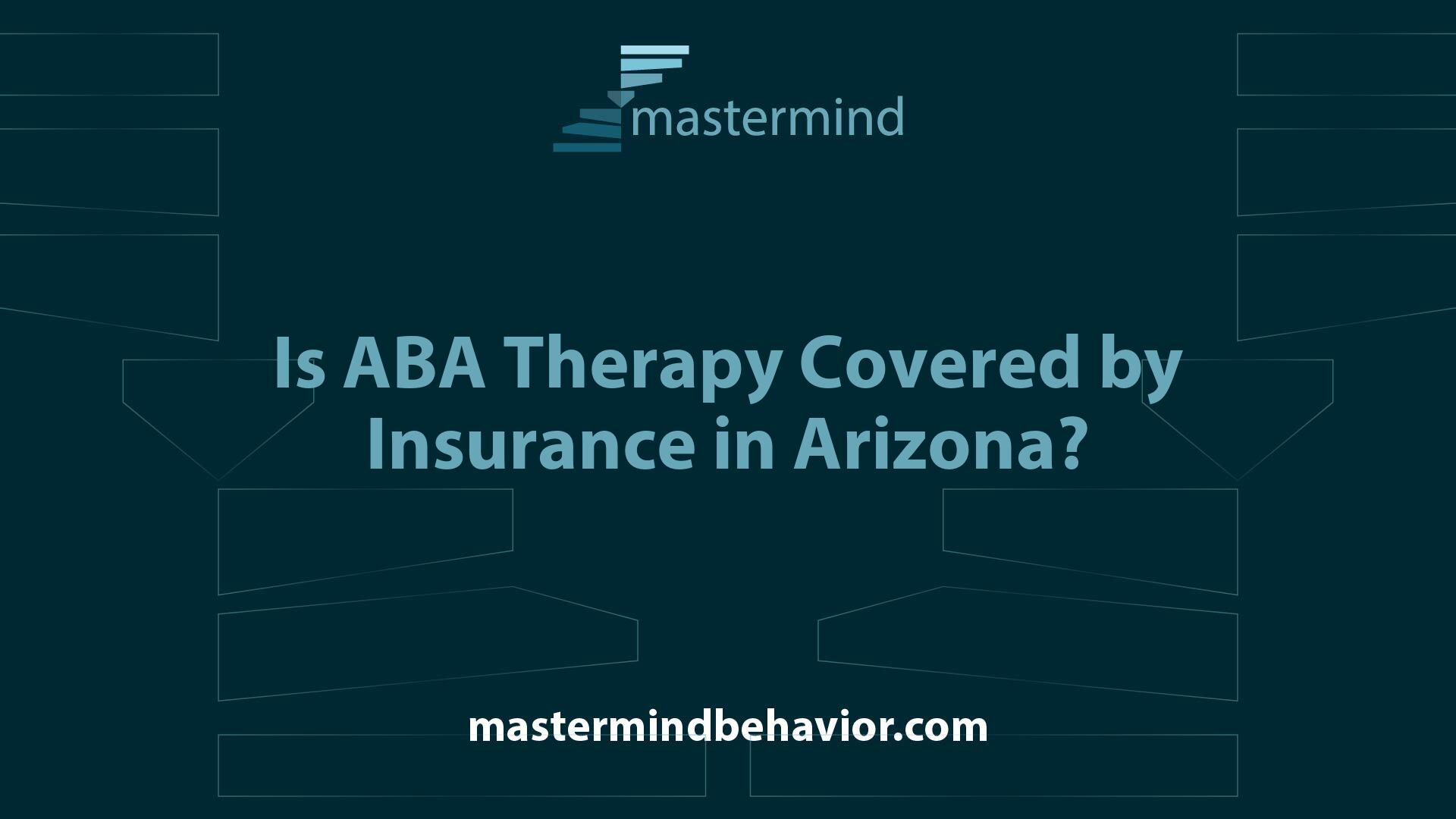 Is ABA Therapy Covered by Insurance in Arizona?