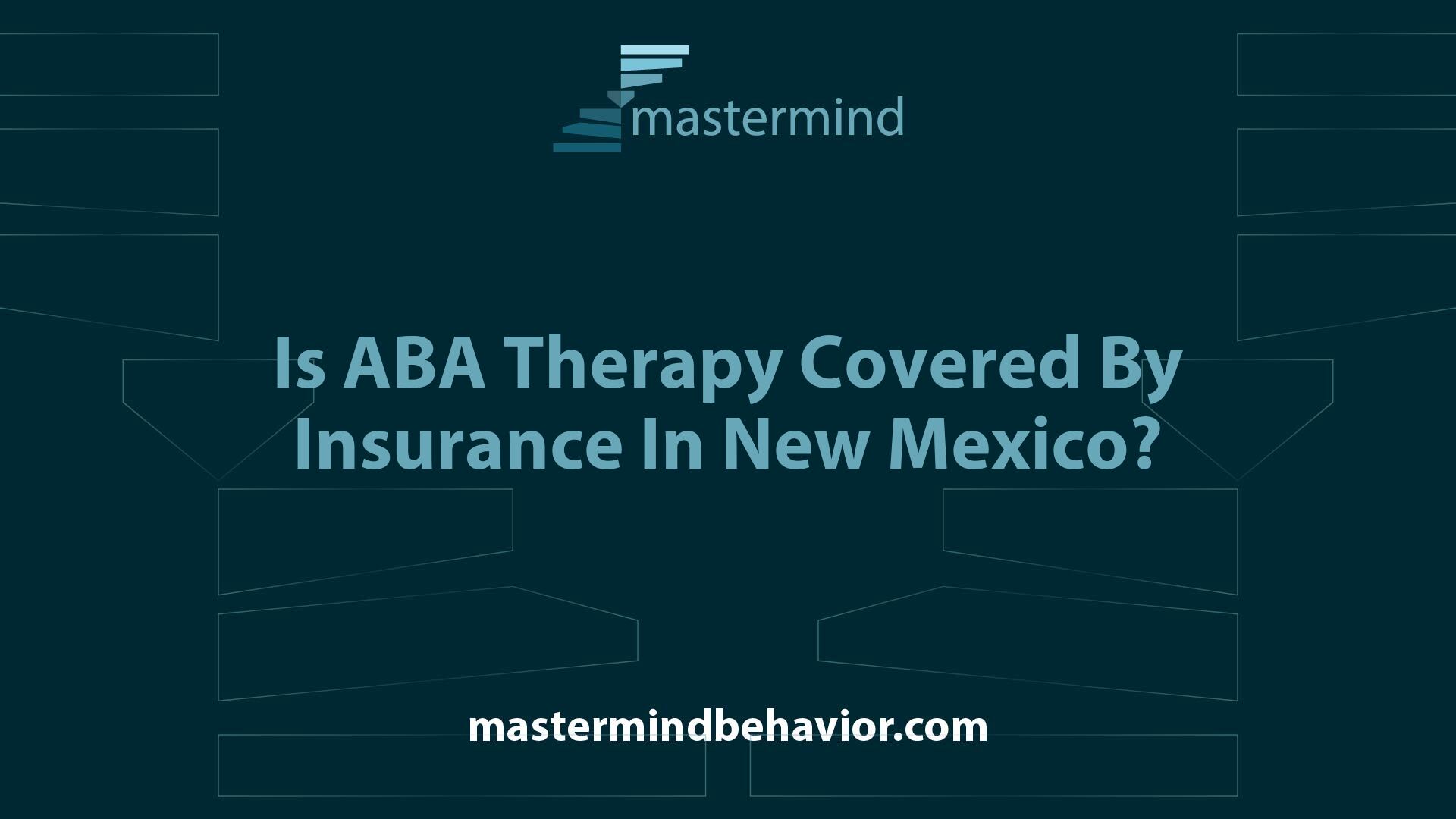 Is ABA Therapy Covered By Insurance In New Mexico?