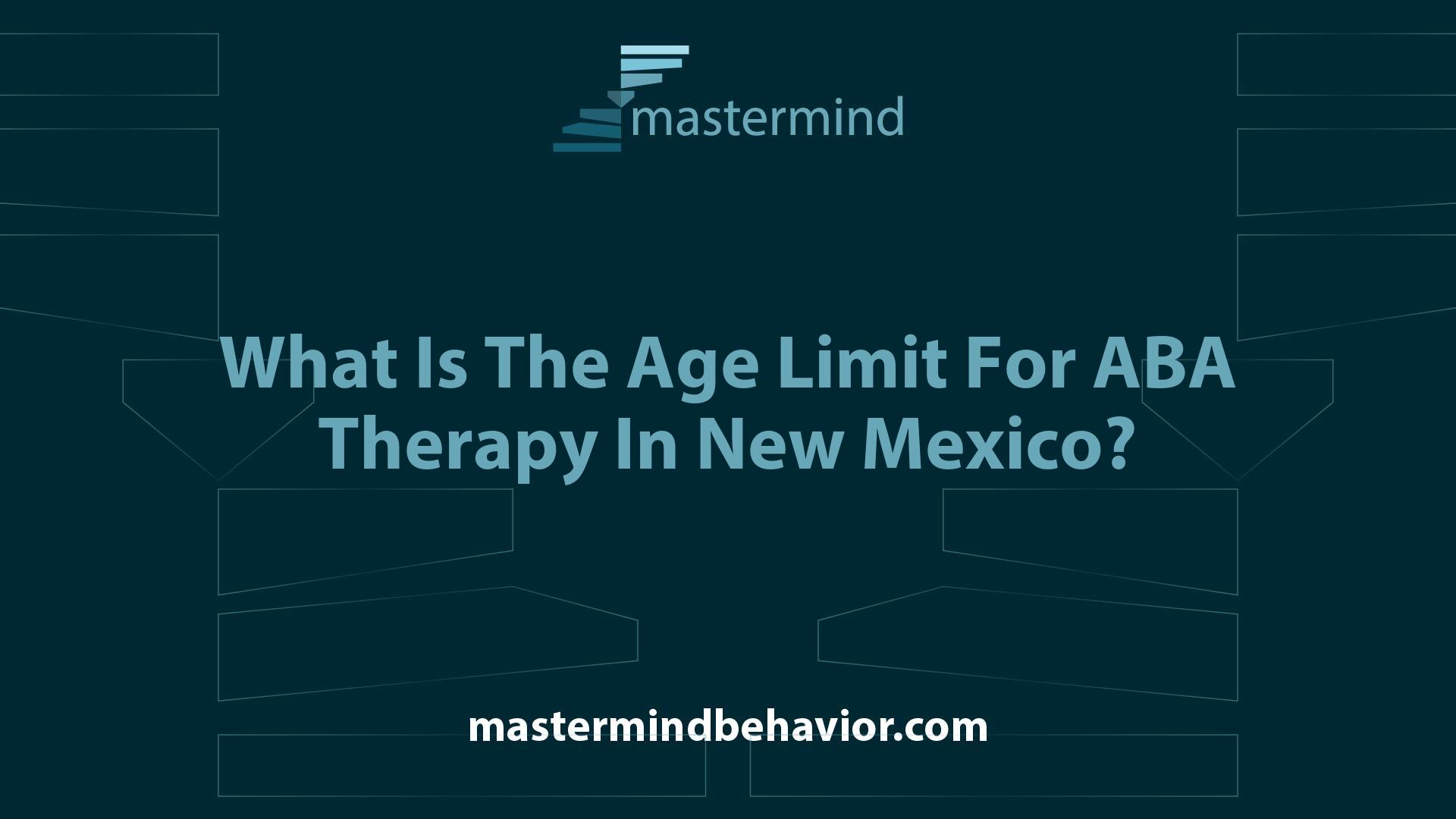 What Is The Age Limit For ABA Therapy In New Mexico?