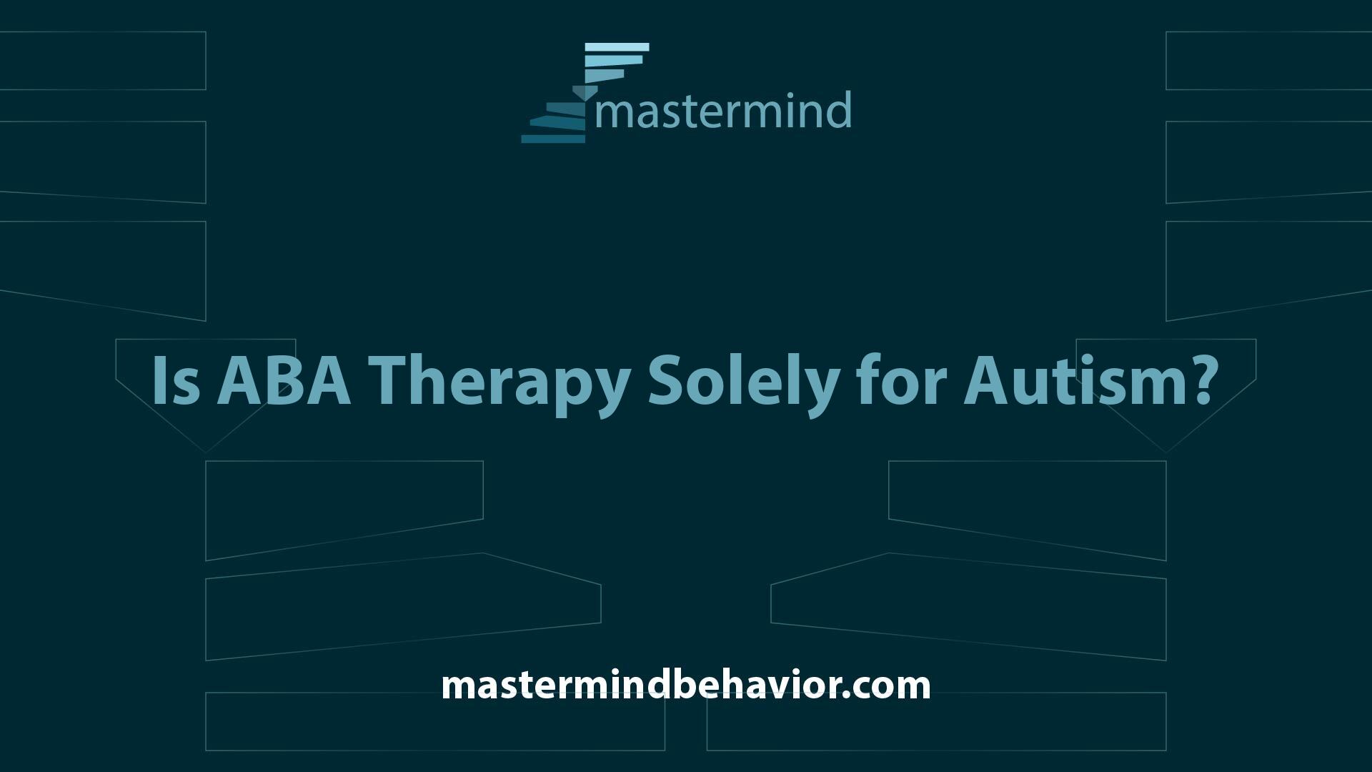 Is ABA Therapy Solely for Autism?
