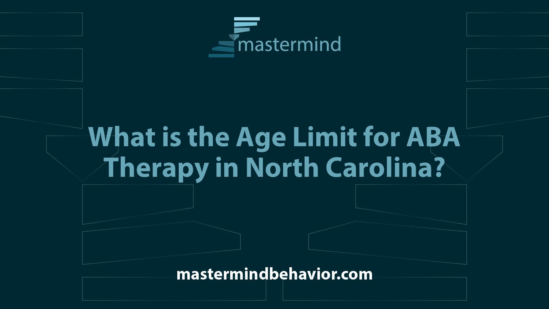 What is the Age Limit for ABA Therapy in North Carolina?
