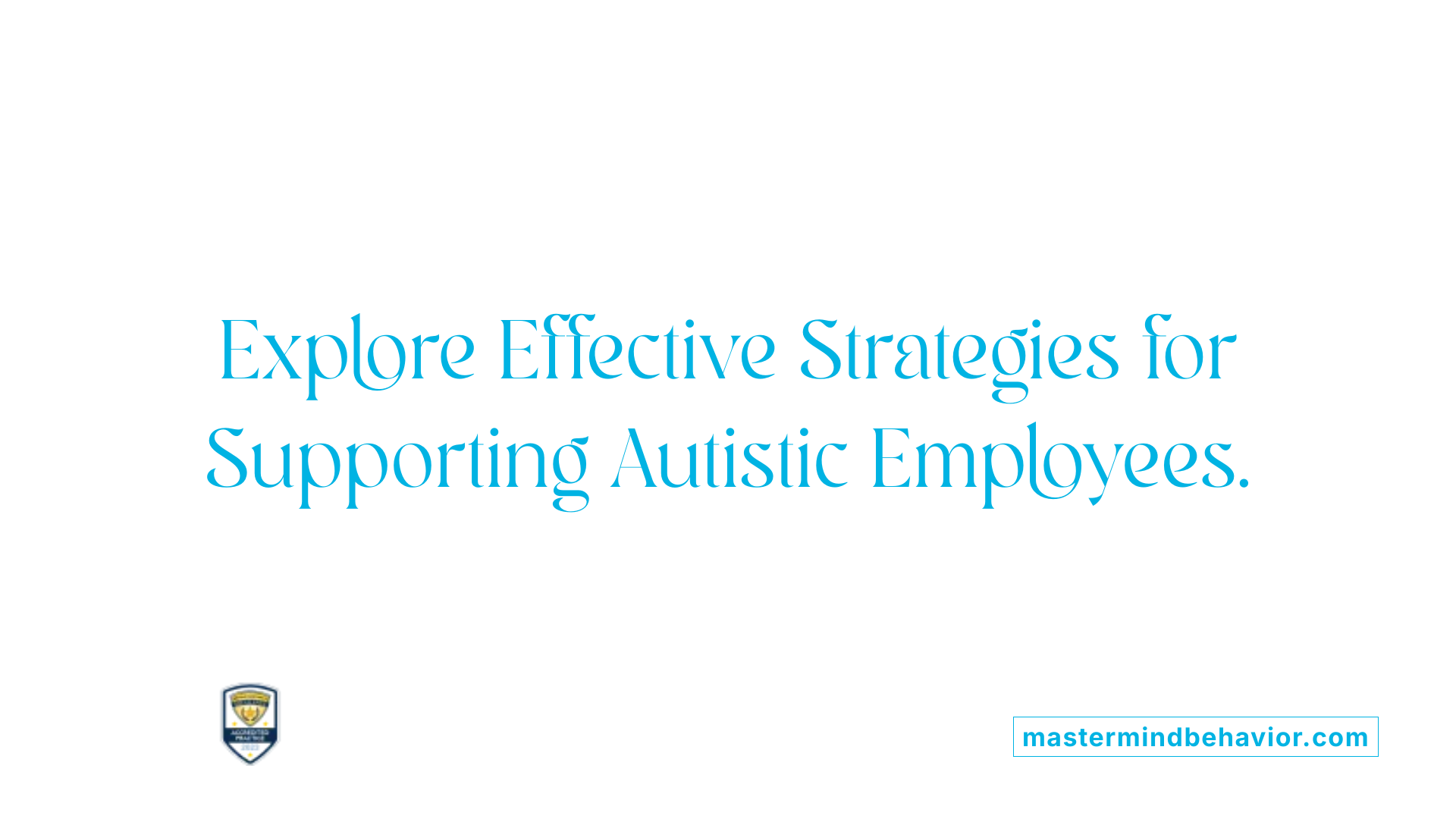 Explore Effective Strategies for Supporting Autistic Employees.
