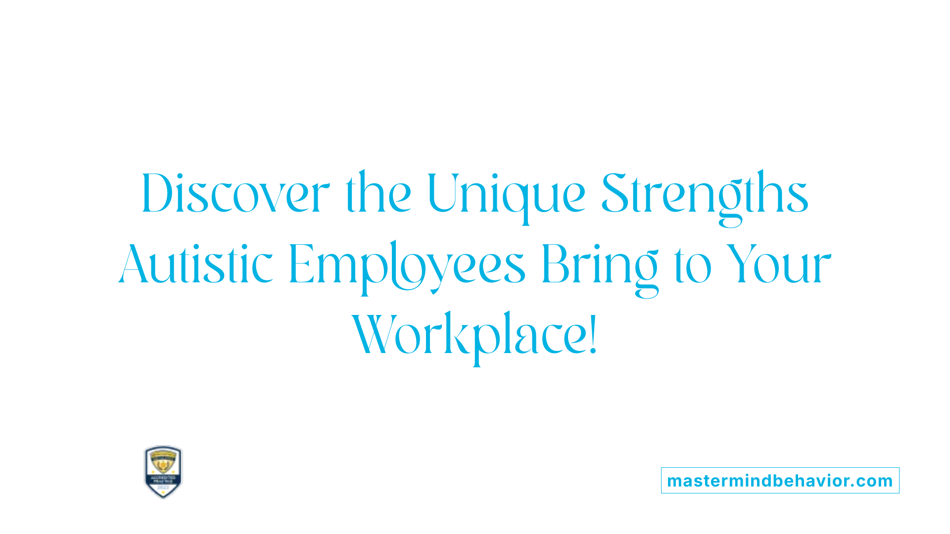 Discover the Unique Strengths Autistic Employees Bring to Your Workplace!