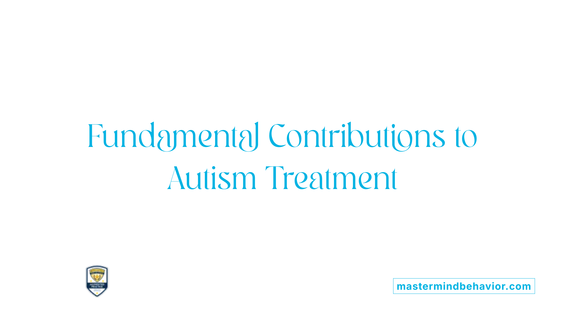 Fundamental Contributions to Autism Treatment