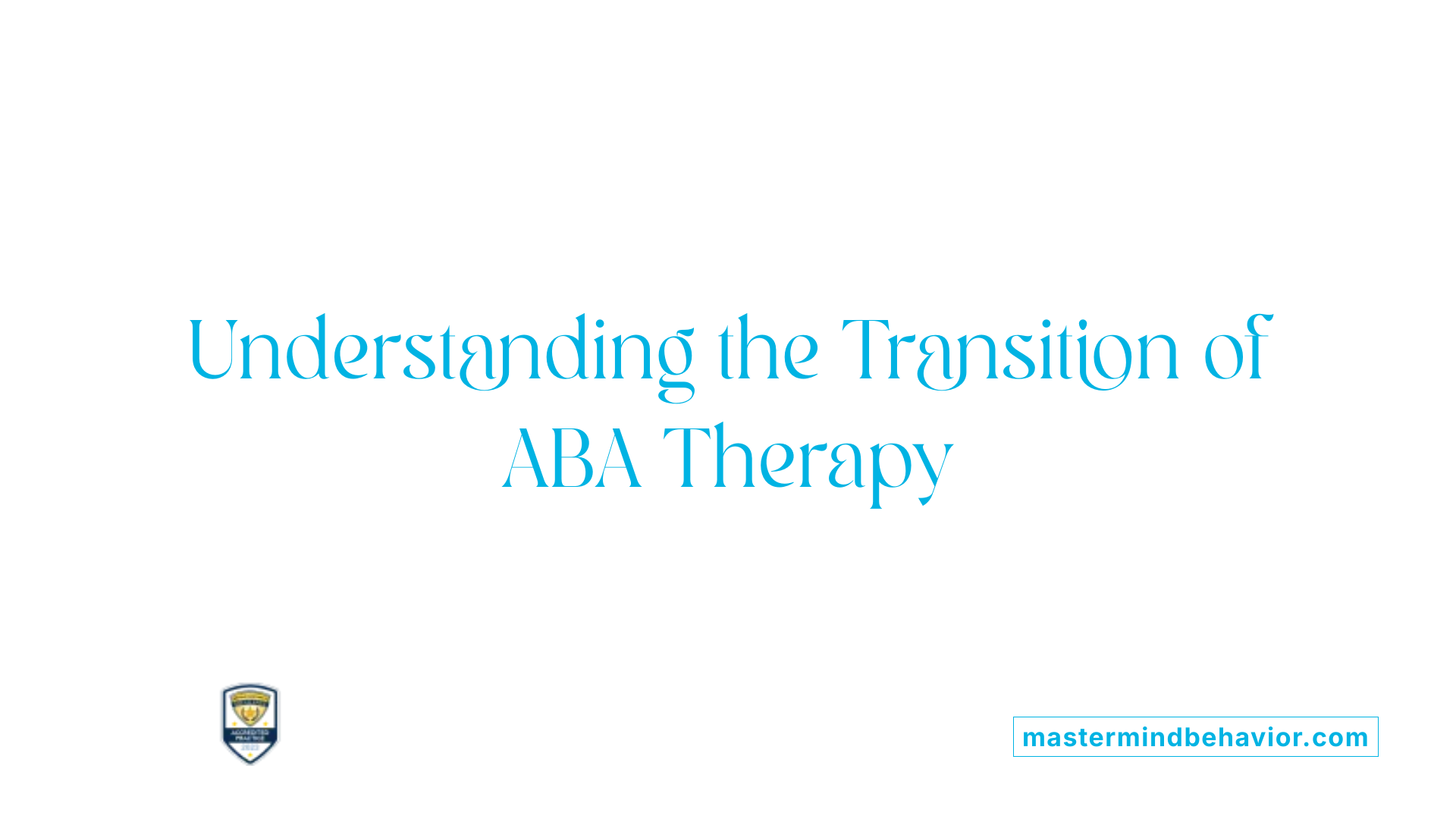 Understanding the Transition of ABA Therapy
