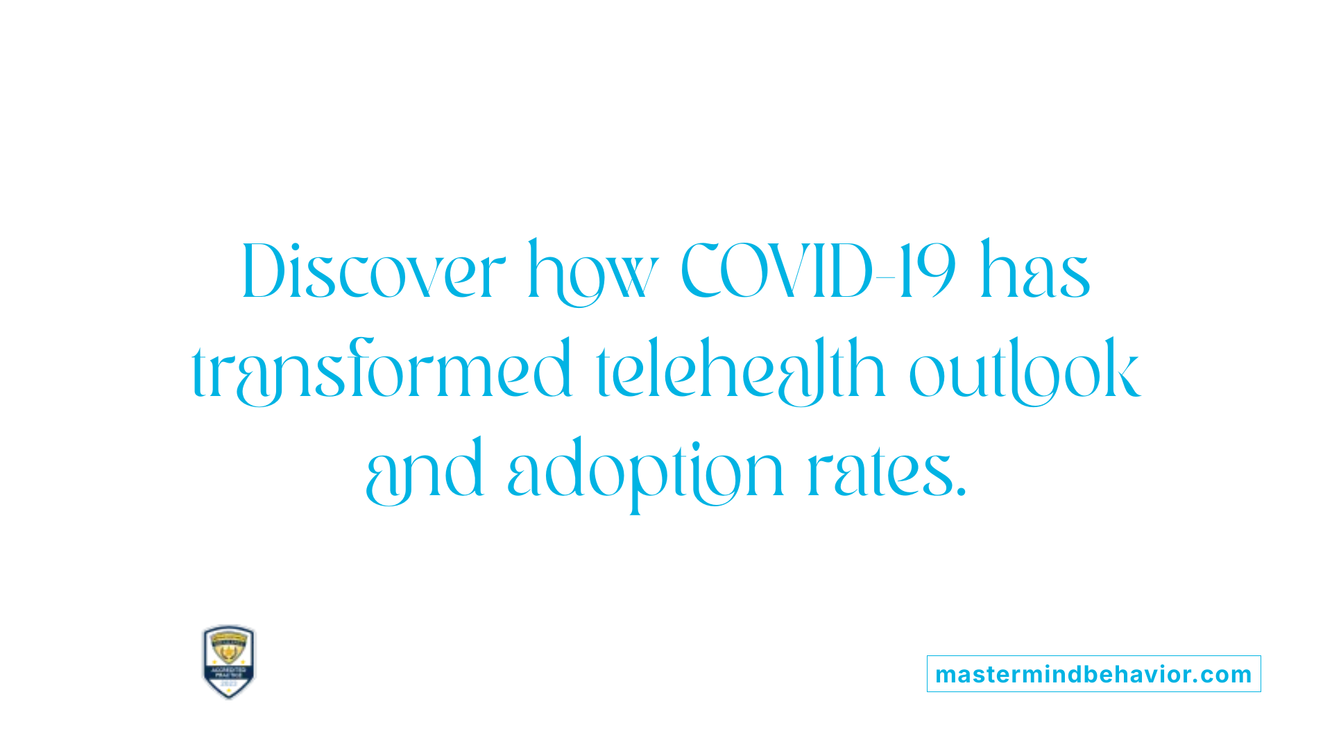 Discover how COVID-19 has transformed telehealth outlook and adoption rates.