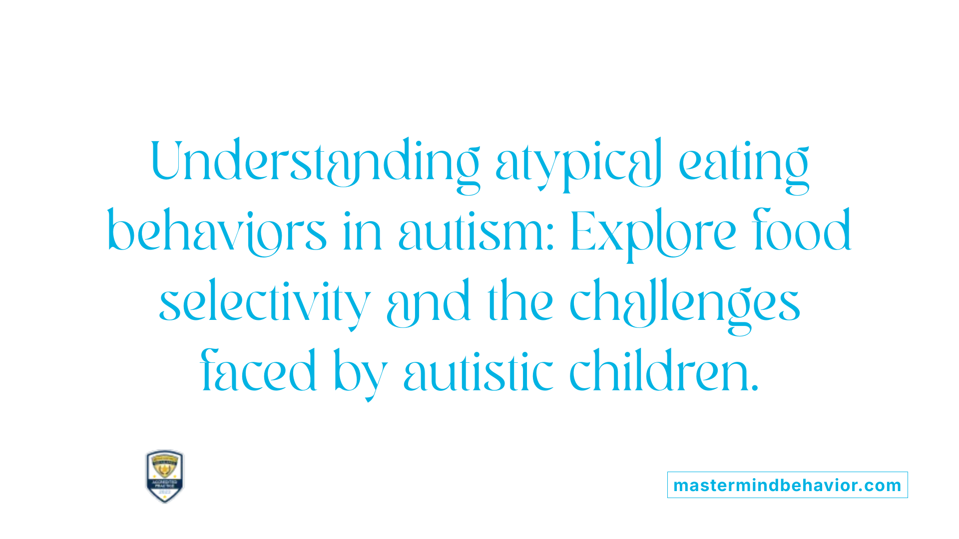 Understanding atypical eating behaviors in autism: Explore food selectivity and the challenges faced by autistic children.